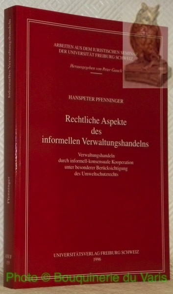 Rechtliche Aspekte des informellen Verwaltungshandelns. Verwaltungshandeln durch informellkonsensuale Kooperation unter …