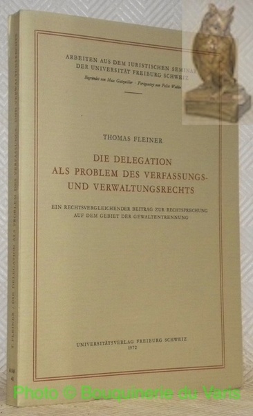 Die Delegation als problem des Verfassungs- und Verwaltungsrechts. Ein rechtsvergleichender …