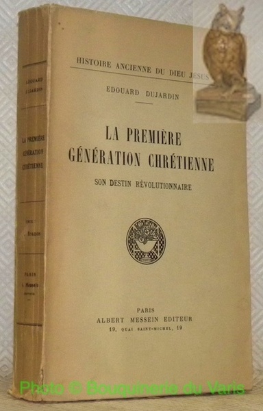 La première génération chrétienne, son destin révolutionnaire. Collection Histoire Ancienne …