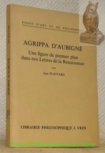 Agrippa d'Aubigné. Une figure de premier plan dans nos lettres …