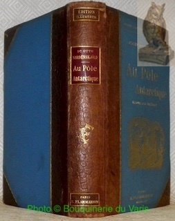 Au pôle antarctique, traduit par Charles Rabot. 105 Illustrations.