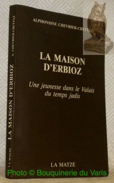 La maison d'Erbioz. Une jeunesse dans le Valais du temps …