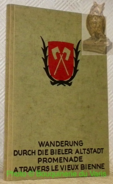 Alt Biel. Le vieux Bienne. Wanderung durch die Bieler Altstadt. …