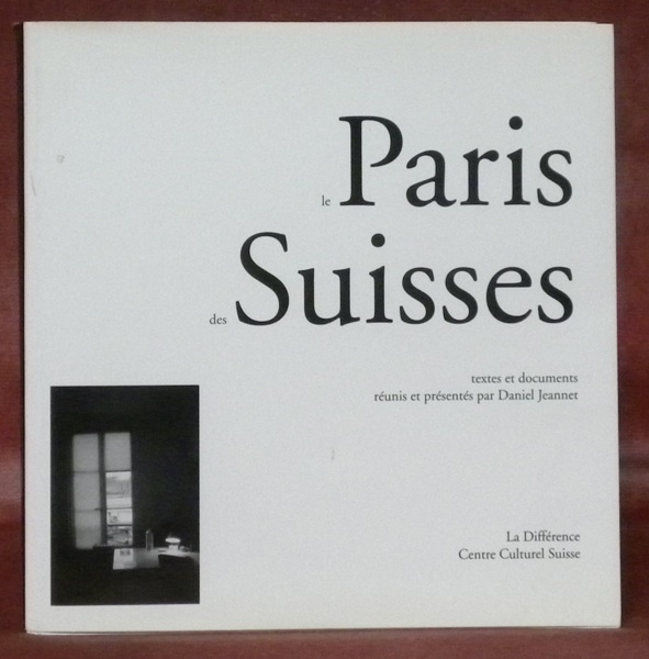 Le Paris des Suisses. Textes et documents réunis et présentés …