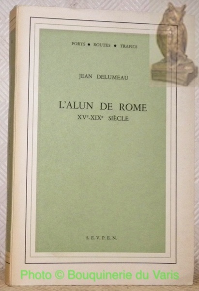 L’Alun de Rome XVe-XIXe siècle. Ecole Pratique des Hautes Etudes …