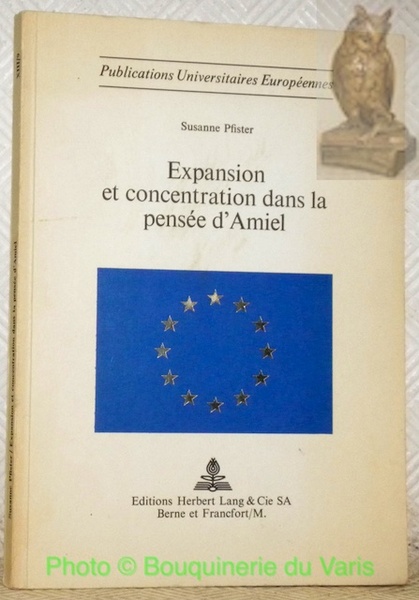 Expansion et concentration dans la pensée d’Amiel. Publications Universitaires Européennes.