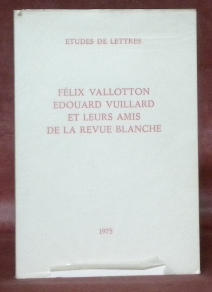 Félix Vallotton, Edouard Vuillard et leurs amis de la Revue …