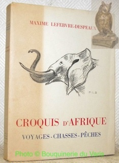 Croquis d'Afrique. Voyages, chasses, pêches. Avec quarante illustrations hors texte.