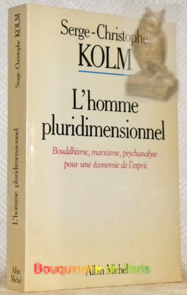 L'homme pluridimensionnel. Bouddhisme, marxisme, psychanalyse pour une économie de l'esprit.