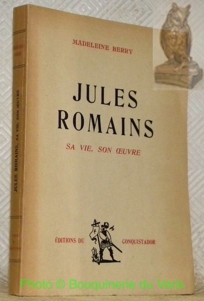 Jules Romains, sa vie, son oeuvre.