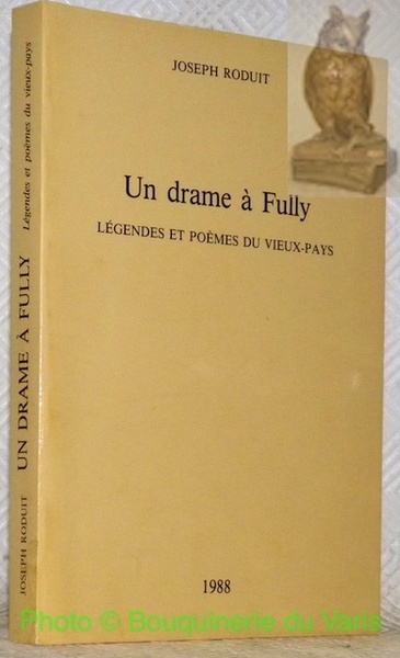 Un drame à Fully. Légendes et poèmes du Vieux-Pays.