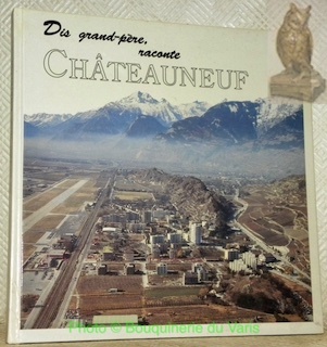 Dis grand-père, raconte Châteauneuf.