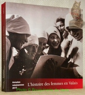Annales valaisannes 2017. L’histoire des femmes en Valais.