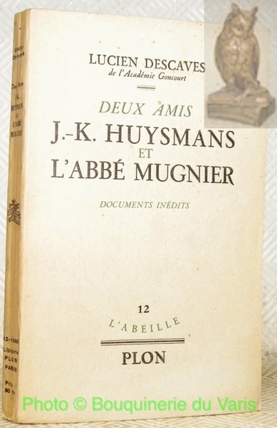 Deux amis: J.-K. Huysmans et l'Abbé Mugnier. Documents inédites. Collection …