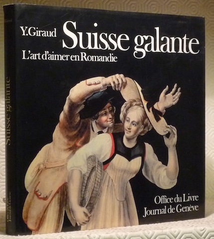 Suisse galante. L’art d’aimer en Romandie. Iconographie Monique Pictet.