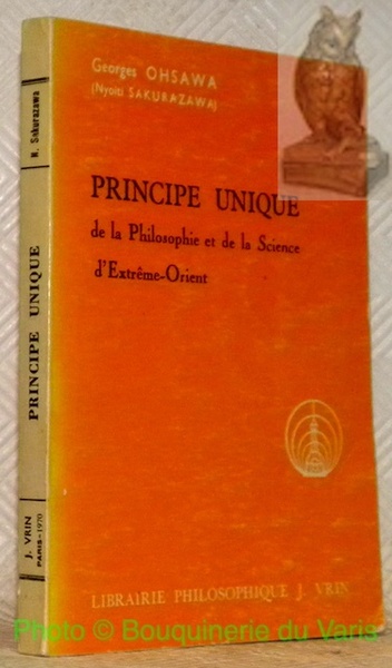 Principe unique de la Philosophie et de la Science d’Extrême-Orient. …