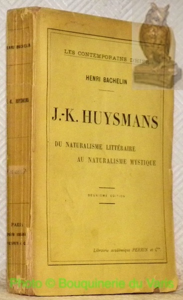 J.-K. Huysmans. Du naturalisme littératire au naturalisme mystique. Collection Les …