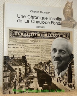 Une Chronique insolite de La Chaux-de-Fonds 1898/1932 rédigée d’après la …