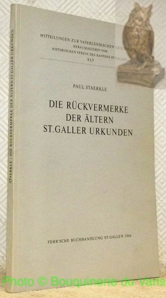Die Rückvermerke der Altern St.Galler Urkunden. Mitteilungen zur Vaterländischen Geschichte, …