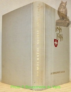 La démocratie suisse, 1848 - 1948. Ouvrage commémoratif publié à …