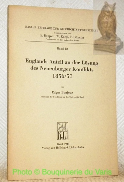 Englands Anteil an der Lösung des Neuenburger Konflikt 1856/57. Basler …