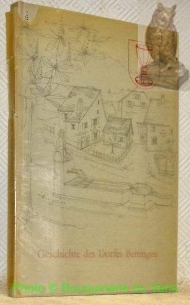 Geschichte des Dorfes Bettingen. Revidiert und bis zur Gegenwart fortgeführt …