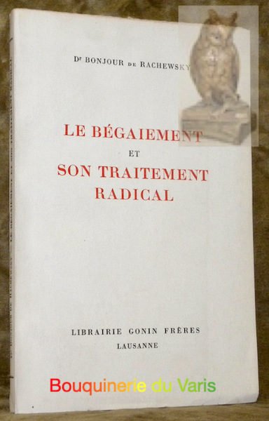 Le bégaiement et son traitement radical.