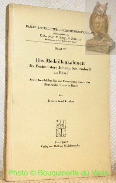 Das Medaillenkabinett des Postmeisters Johann Schorndorff zu Basel. Seine Geschichte …