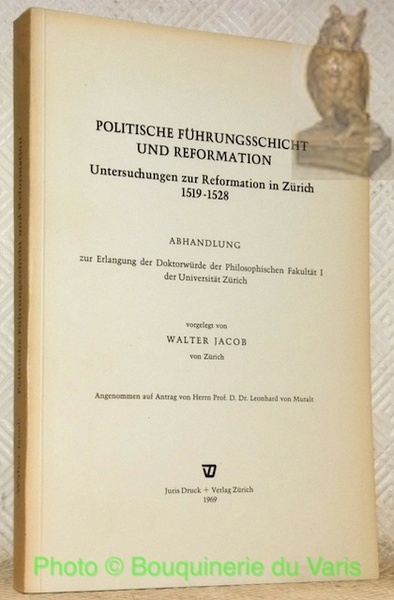 Politische führungsschicht und Reformation. Untersuchungen zur Reformation in Zürich. 1519 …