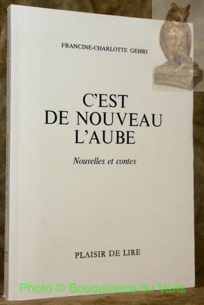 C’est de nouveau l’aube. Nouvelles et contes.