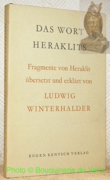 Das Wort Heraklits. Fragmente von Heraklit übersetzt und erklärt von …