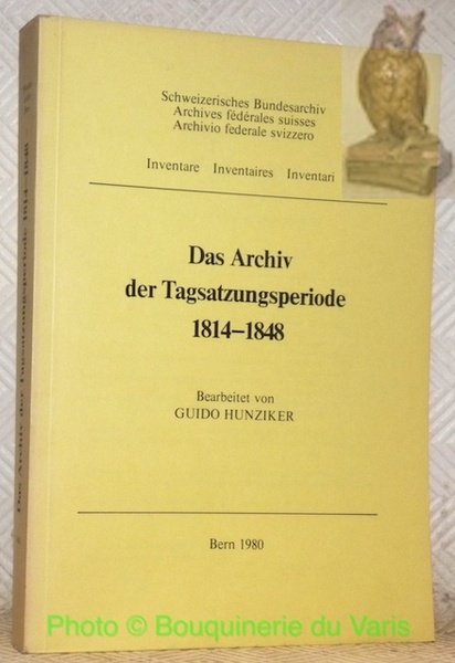 Das Archiv der Tagsatzungsperiode 1814-1848. Veröffentliche des Schweizerischen Bundesarchivs. Inventare.