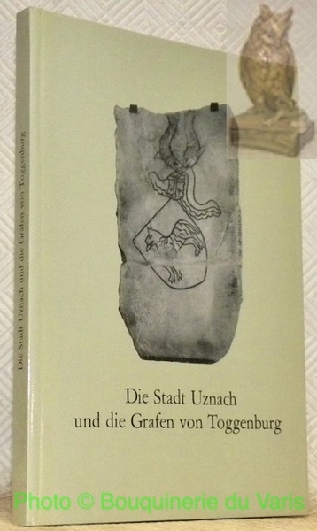 Die Stadt Uznach und die Grafen von Toggenburg. Historische Beiträge …
