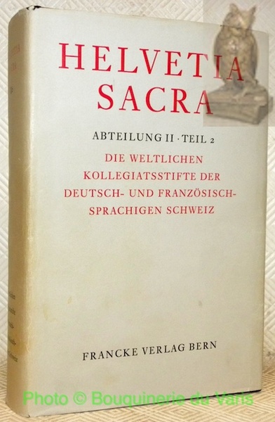 Helvetia Sacra. Abteilung II: Teil 2: Die weltlichen Kollegiatsstifte der …