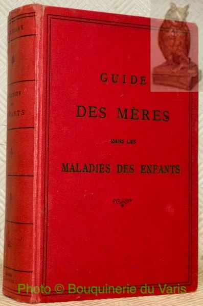 Guide des mères dans les maladies des enfants.