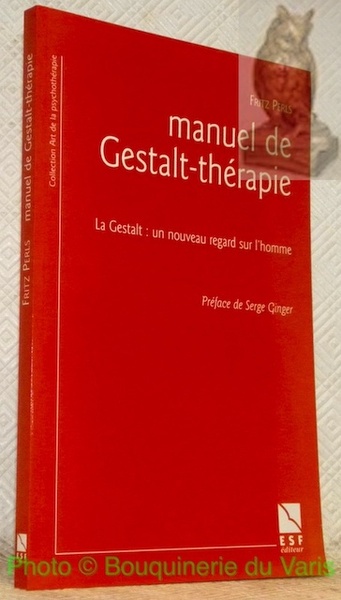 Manuel de Gestalt-thérapie. Le Gestalt: un nouveau regard sur l’homme. …