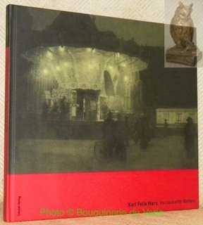 Karl Felix Marx. Verzauberte Welten. 3 FotoSzeneSchweiz.