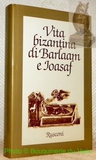 Vita bizantina di Barlaam e Ioasaf. Introduzione, versione italiana, note …