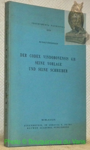 Der Codex Vindobonensis 418. Seine Vorlage und seine Schreiber. Instrumenta …