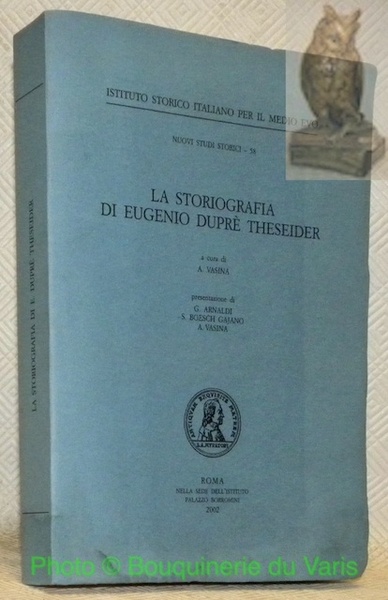 La storiografia di Eugenio Duprè Theseider. Presentazione di G. Arnaldi, …