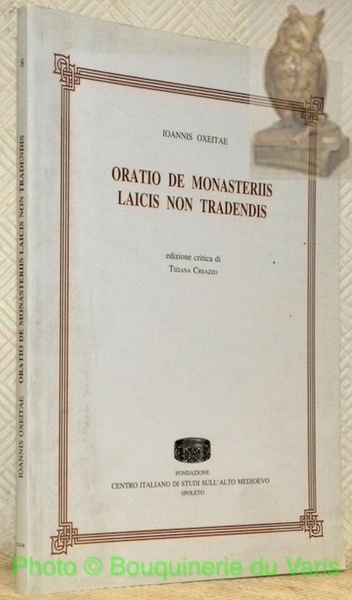 Ioannis Oxeitae Oratio de monasteriis laicis non tradendis. Quaderni della …