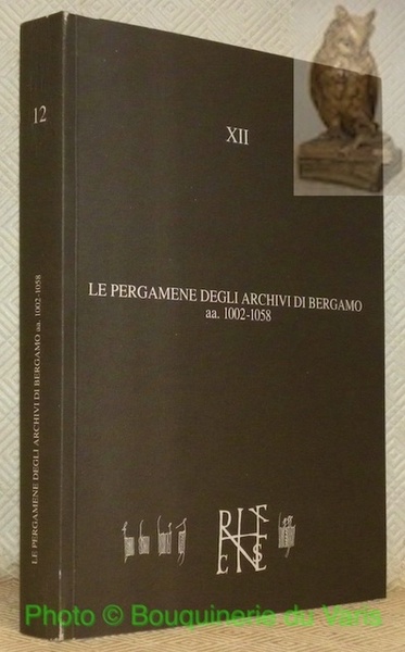 Le pergamene degli archivi di Bergamo aa. 1002 - 1058. …