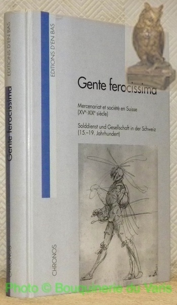Gente ferocissima. Mercenariat et société en Suisse (XVe - XIXe …