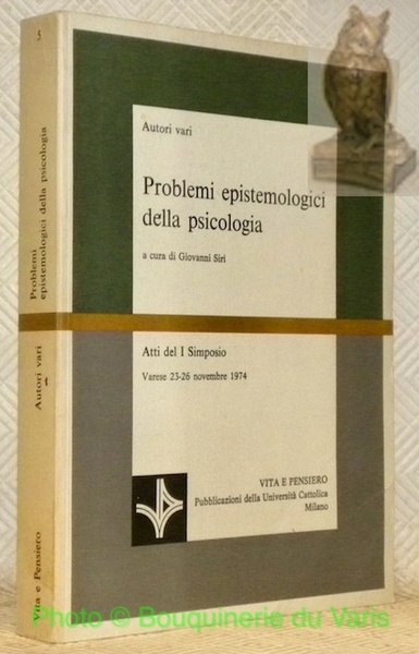 Problemi epistemologici della psicologia. Atti del primo Simposio di Villa …