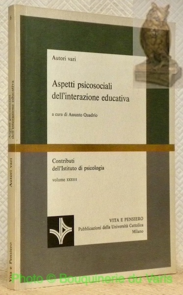 Aspetti psicosociali dell'interazione educativa. Contributi dell’Istituto di psicologia, volume XXXIII. …