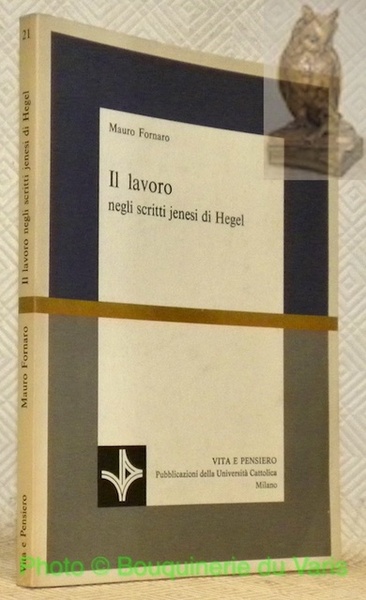Il lavoro negli scritti jenesi di Hegel. Collana Scienze Filosofiche …