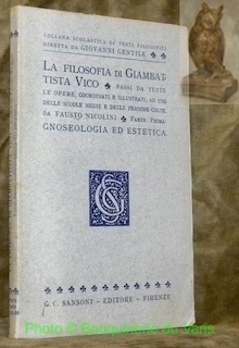 La filosofia di Giambattista Vico. Parte prima: Gnoseologia ed Estetica. …
