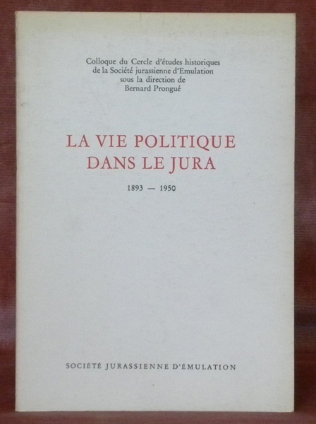 La vie politique dans le Jura 1893–1950. Colloque du Cercle …