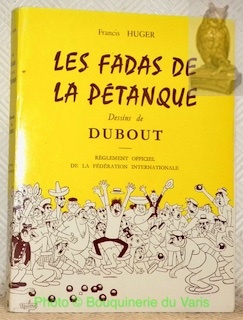 Les fadas de la pétanque. Dessins de Dubout. Règlement officiel …