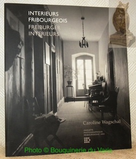 Intérieurs fribourgeois. Freiburger Interieurs. Collection Enquête photographique fribourgeoise.